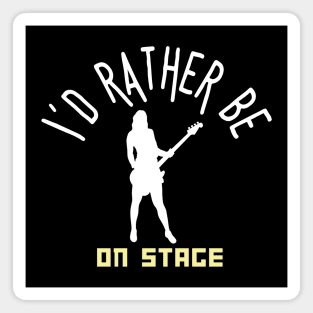 I´d rather be on music stage, female electric bass guitar player. White text and image. Magnet